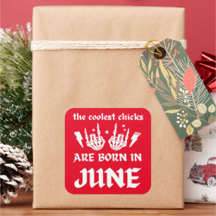 THE COOLEST CHICKS ARE BORN IN JUNE birthday       Square Sticker