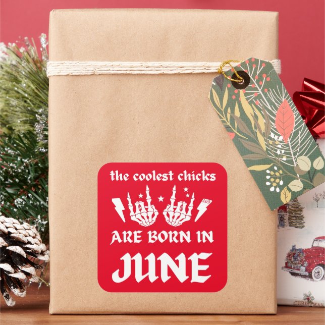 THE COOLEST CHICKS ARE BORN IN JUNE birthday       Square Sticker (Holiday)