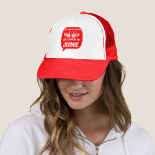 THE COOLEST CHICKS ARE BORN IN JUNE birthday Trucker Hat