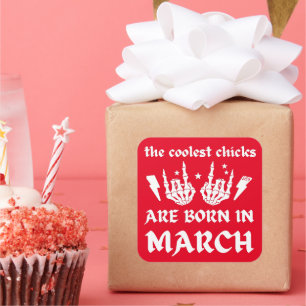 THE COOLEST CHICKS ARE BORN IN MARCH birthday      Square Sticker