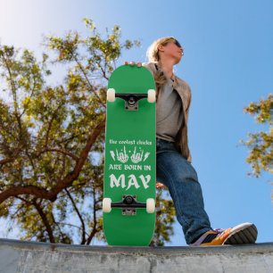 THE COOLEST CHICKS ARE BORN IN MAY birthday Skateboard