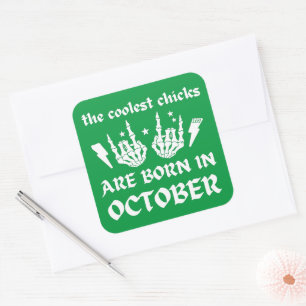THE COOLEST CHICKS ARE BORN IN OCTOBER birthday    Square Sticker
