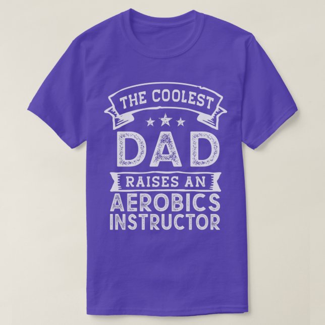 The Coolest Dad Raises Aerobics Instructor Funny F T-Shirt (Design Front)