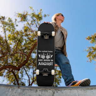 THE COOLEST DUDES ARE BORN IN AUGUST birthday Skateboard