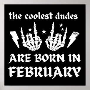 THE COOLEST DUDES ARE BORN IN FEBRUARY birthday Poster