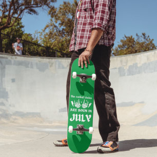THE COOLEST DUDES ARE BORN IN JULY birthday Skateboard