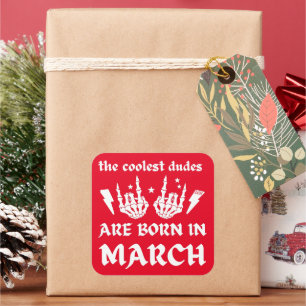 THE COOLEST DUDES ARE BORN IN MARCH birthday       Square Sticker