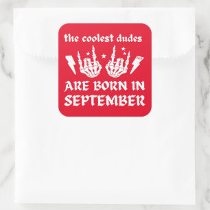 THE COOLEST DUDES ARE BORN IN SEPTEMBER birthday   Square Sticker