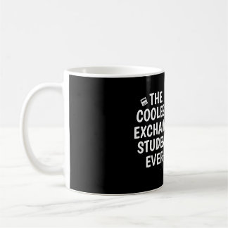 The coolest exchange student ever coffee mug