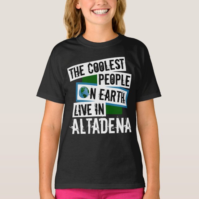The Coolest People on Earth Live in Altadena T-Shirt (Front)