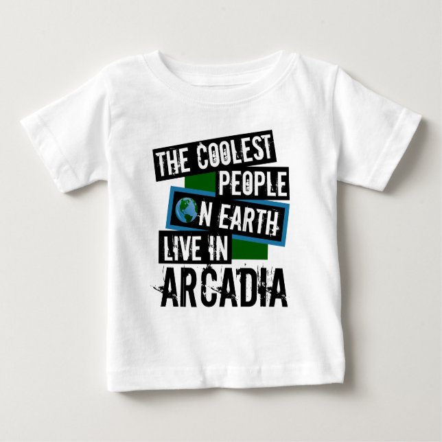 The Coolest People on Earth Live in Arcadia Baby T-Shirt (Front)