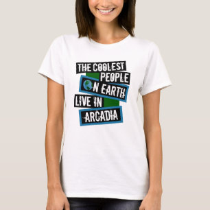 The Coolest People on Earth Live in Arcadia T-Shirt