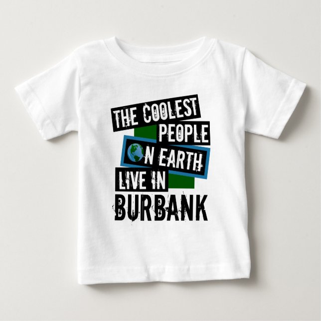 The Coolest People on Earth Live in Burbank Baby T-Shirt (Front)