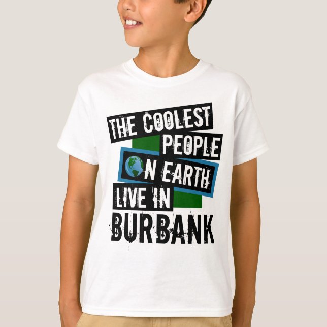The Coolest People on Earth Live in Burbank T-Shirt (Front)