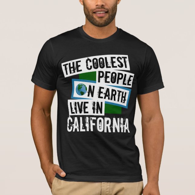 The Coolest People on Earth Live in California T-Shirt (Front)