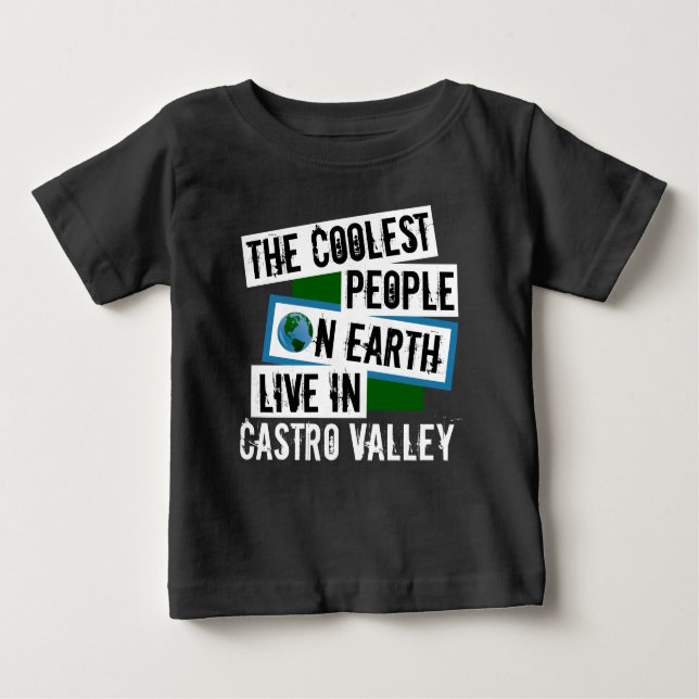The Coolest People on Earth Live in Castro Valley Baby T-Shirt (Front)