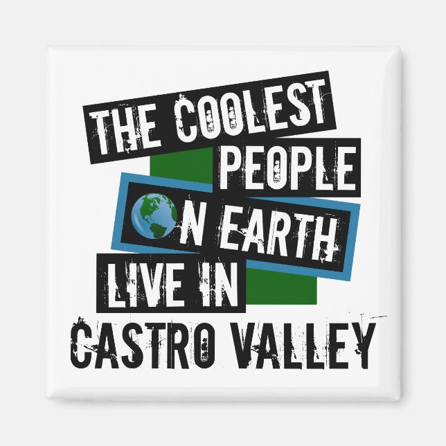 The Coolest People on Earth Live in Castro Valley Magnet (Front)