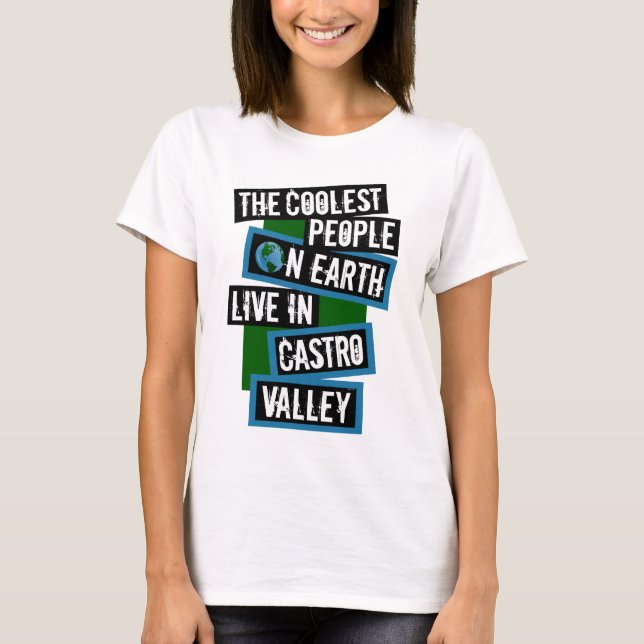 The Coolest People on Earth Live in Castro Valley T-Shirt (Front)