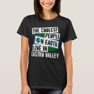 The Coolest People on Earth Live in Castro Valley T-Shirt
