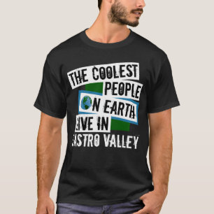 The Coolest People on Earth Live in Castro Valley T-Shirt
