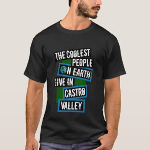 The Coolest People on Earth Live in Castro Valley T-Shirt