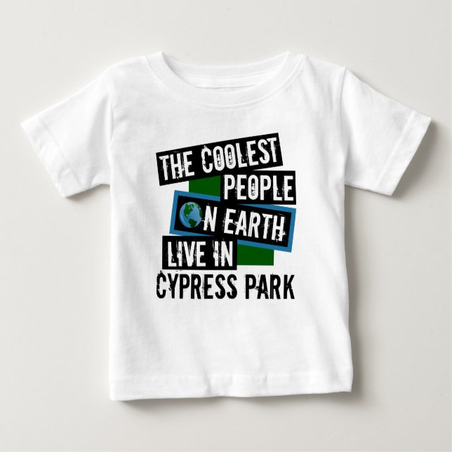 The Coolest People on Earth Live in Cypress Park Baby T-Shirt (Front)