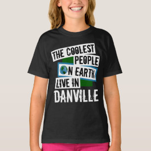 The Coolest People on Earth Live in Danville T-Shirt