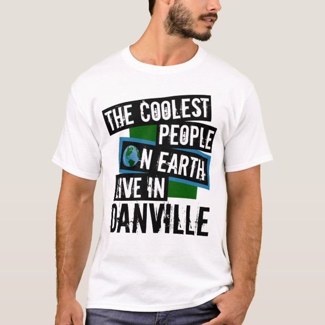 The Coolest People on Earth Live in Danville T-Shirt (Front)