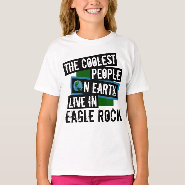 The Coolest People on Earth Live in Eagle Rock T-Shirt (Front)