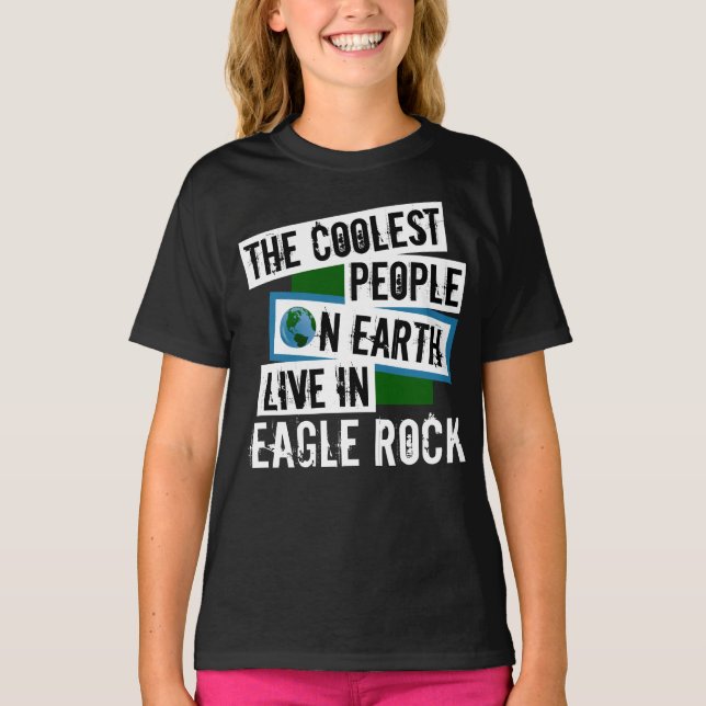 The Coolest People on Earth Live in Eagle Rock T-Shirt (Front)