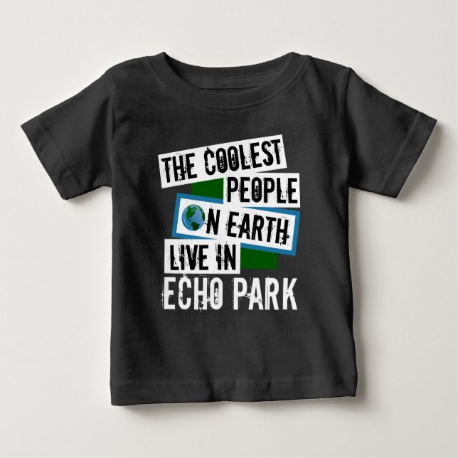 The Coolest People on Earth Live in Echo Park Baby T-Shirt (Front)