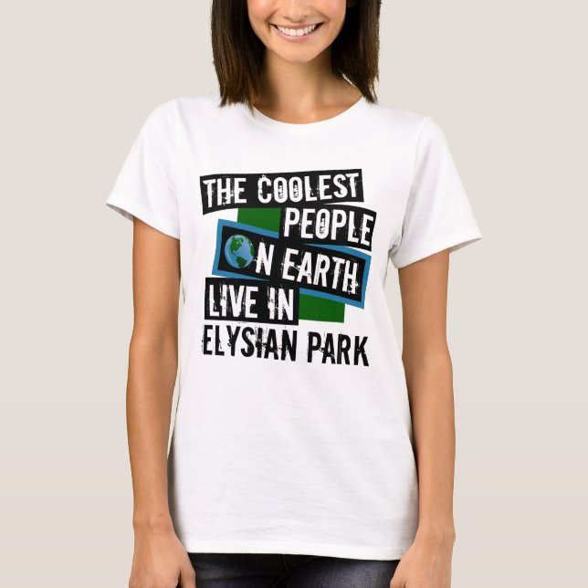 The Coolest People on Earth Live in Elysian Park T-Shirt (Front)