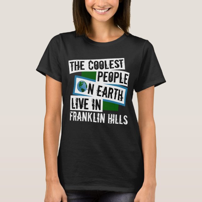 The Coolest People on Earth Live in Franklin Hills T-Shirt (Front)