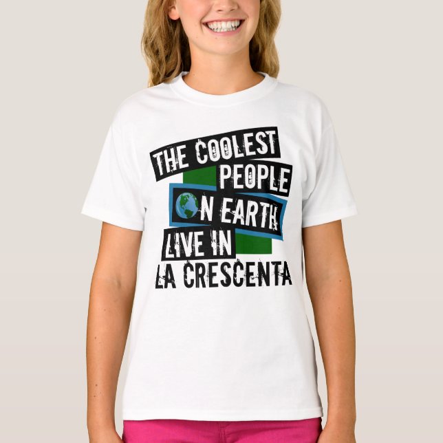 The Coolest People on Earth Live in La Crescenta T-Shirt (Front)