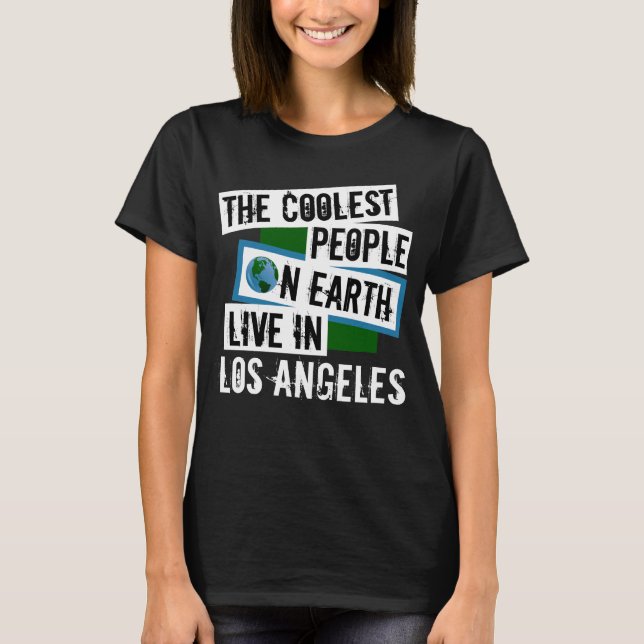 The Coolest People on Earth Live in Los Angeles T-Shirt (Front)
