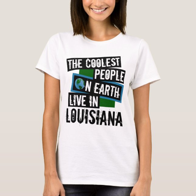 The Coolest People on Earth Live in Louisiana T-Shirt (Front)