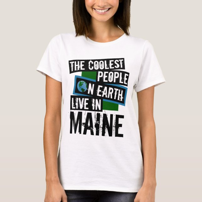 The Coolest People on Earth Live in Maine T-Shirt (Front)