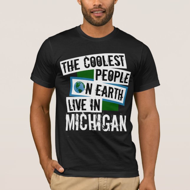 The Coolest People on Earth Live in Michigan T-Shirt (Front)