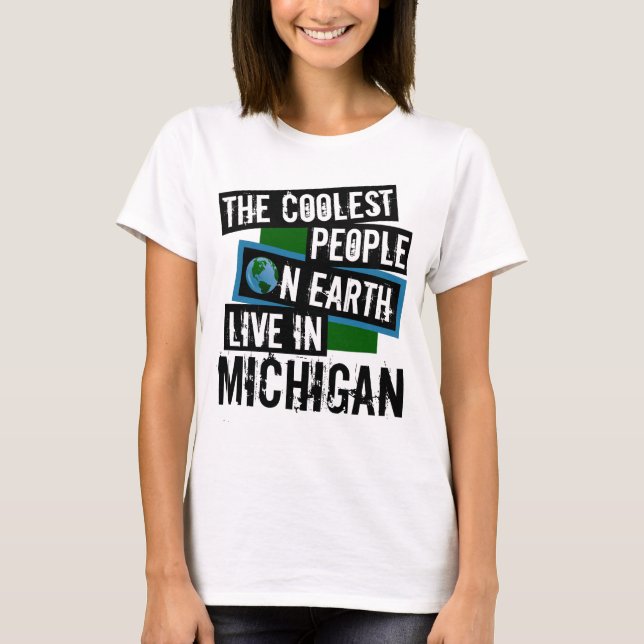 The Coolest People on Earth Live in Michigan T-Shirt (Front)