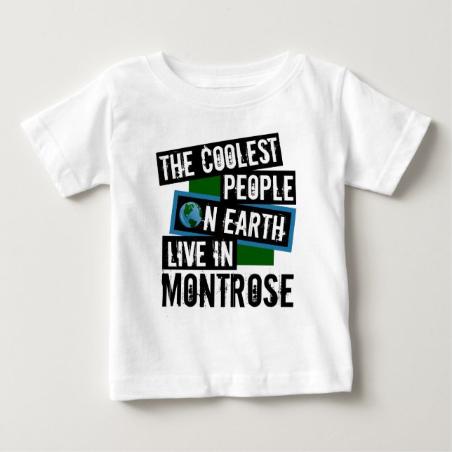 The Coolest People on Earth Live in Montrose Baby T-Shirt (Front)