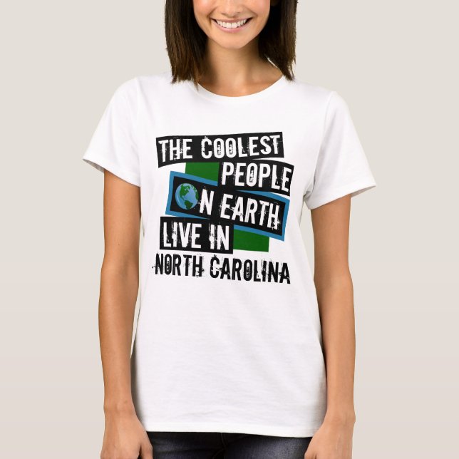 The Coolest People on Earth Live in North Carolina T-Shirt (Front)