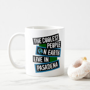 The Coolest People on Earth Live in Pasadena Coffee Mug