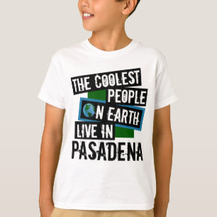 The Coolest People on Earth Live in Pasadena T-Shirt