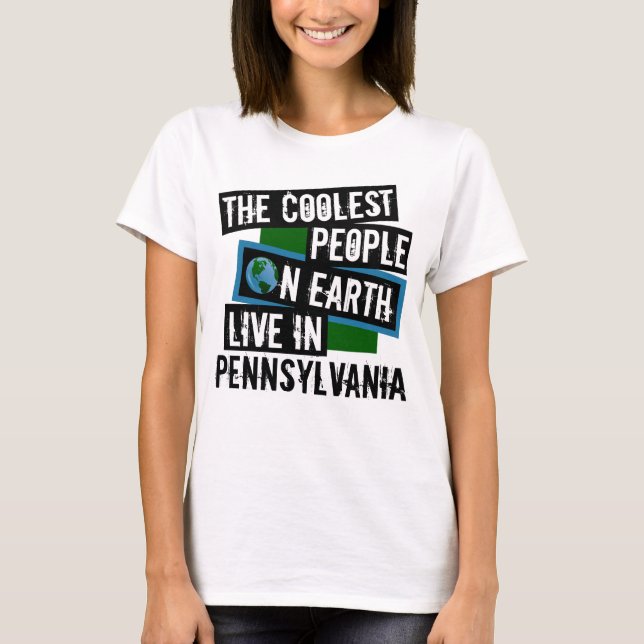 The Coolest People on Earth Live in Pennsylvania T-Shirt (Front)