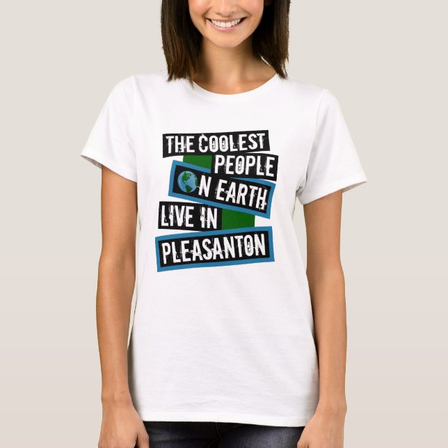 The Coolest People on Earth Live in Pleasanton T-Shirt (Front)