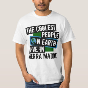 The Coolest People on Earth Live in Sierra Madre T-Shirt