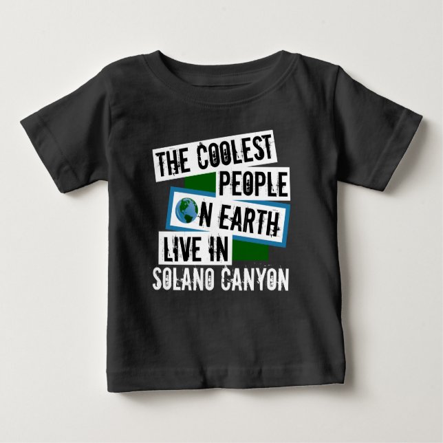The Coolest People on Earth Live in Solano Canyon Baby T-Shirt (Front)