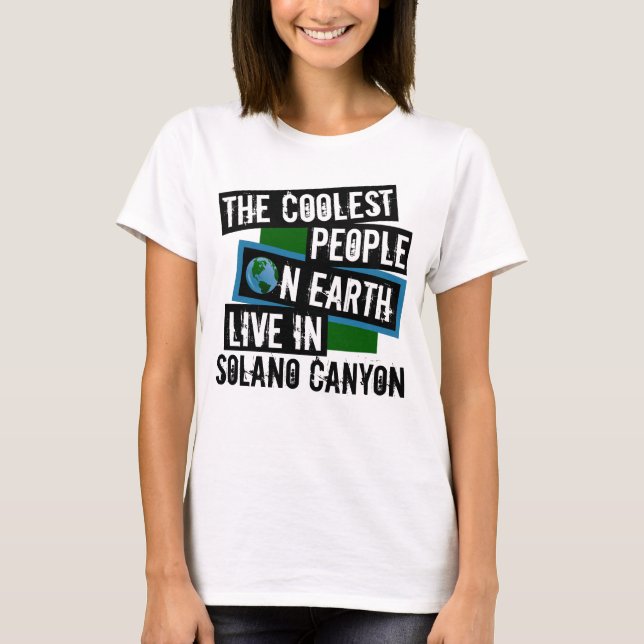 The Coolest People on Earth Live in Solano Canyon T-Shirt (Front)