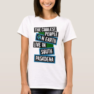 The Coolest People on Earth Live in South Pasadena T-Shirt