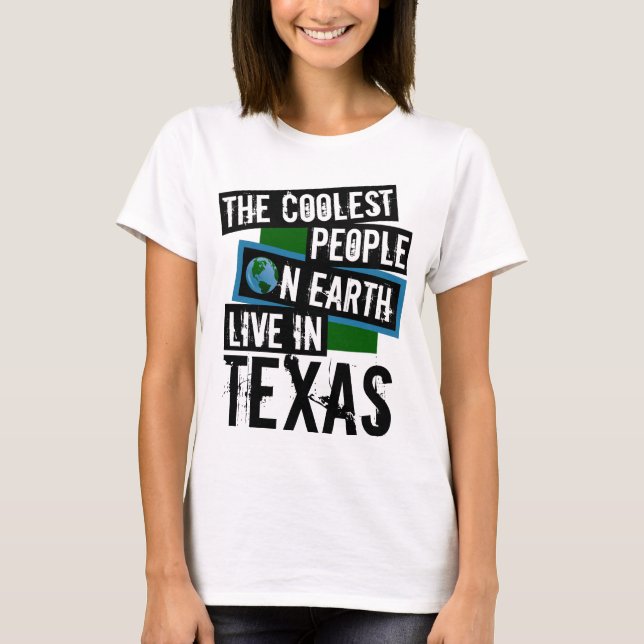 The Coolest People on Earth Live in Texas T-Shirt (Front)